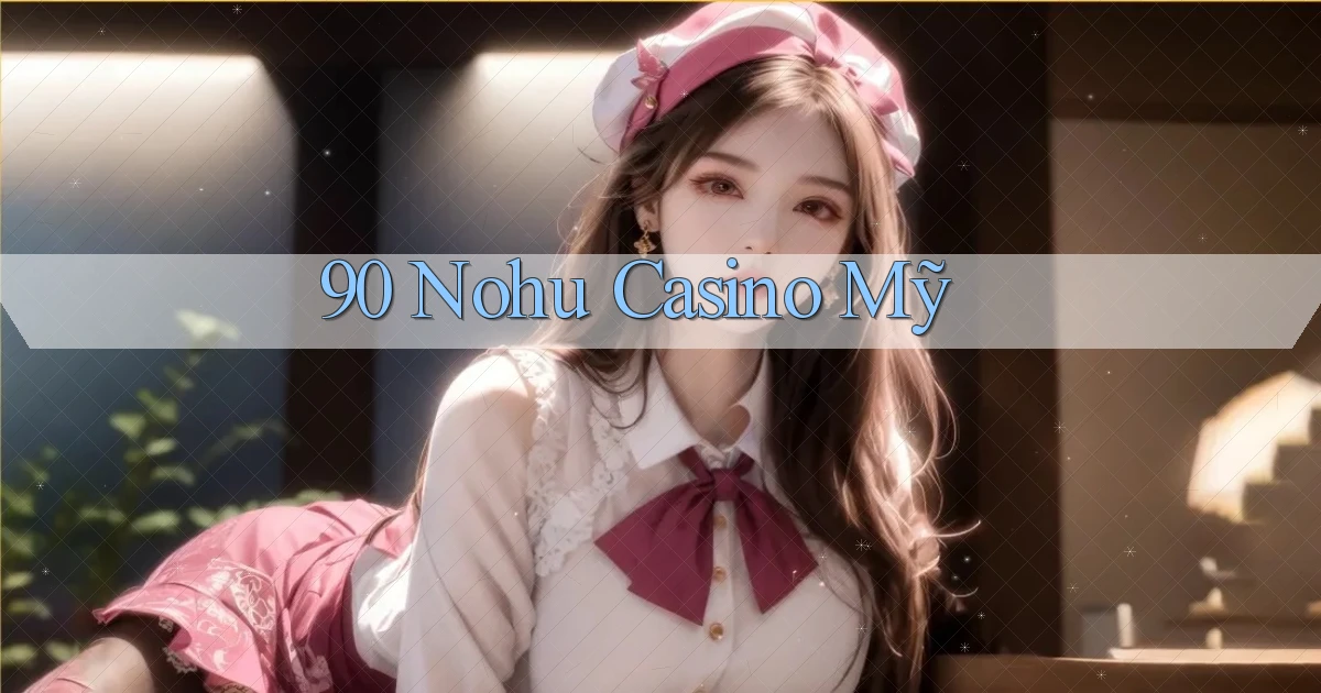 90 nohu casino mỹ