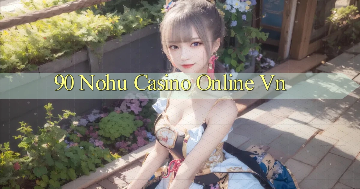 90 nohu casino online vn