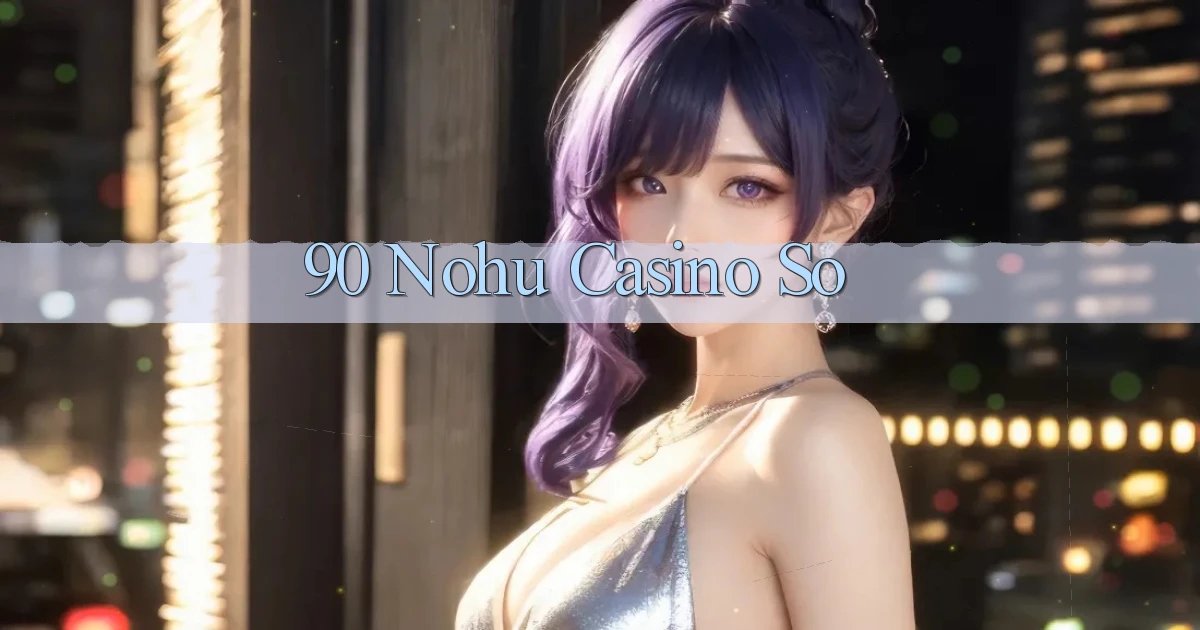 90 nohu casino so