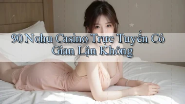 90 nohu casino trực tuyến có gian lận không