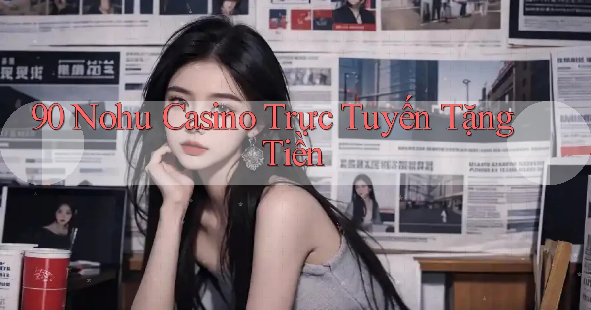 90 nohu casino trực tuyến tặng tiền