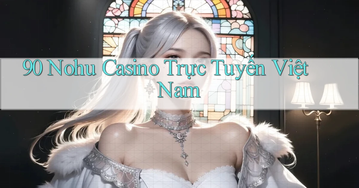 90 nohu casino trực tuyến việt nam