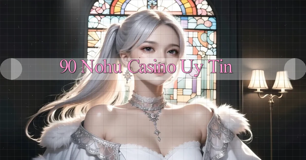 90 nohu casino uy tín