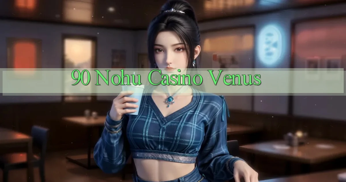 90 nohu casino venus