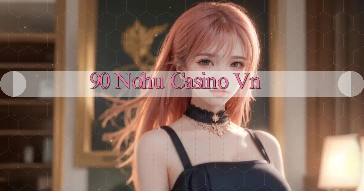 90 nohu casino vn