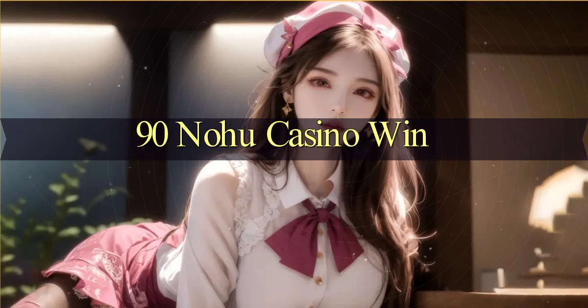 90 nohu casino win