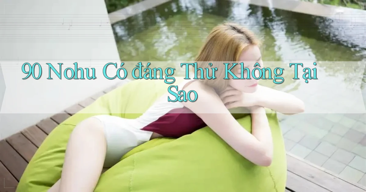 90 nohu có đáng thử không tại sao