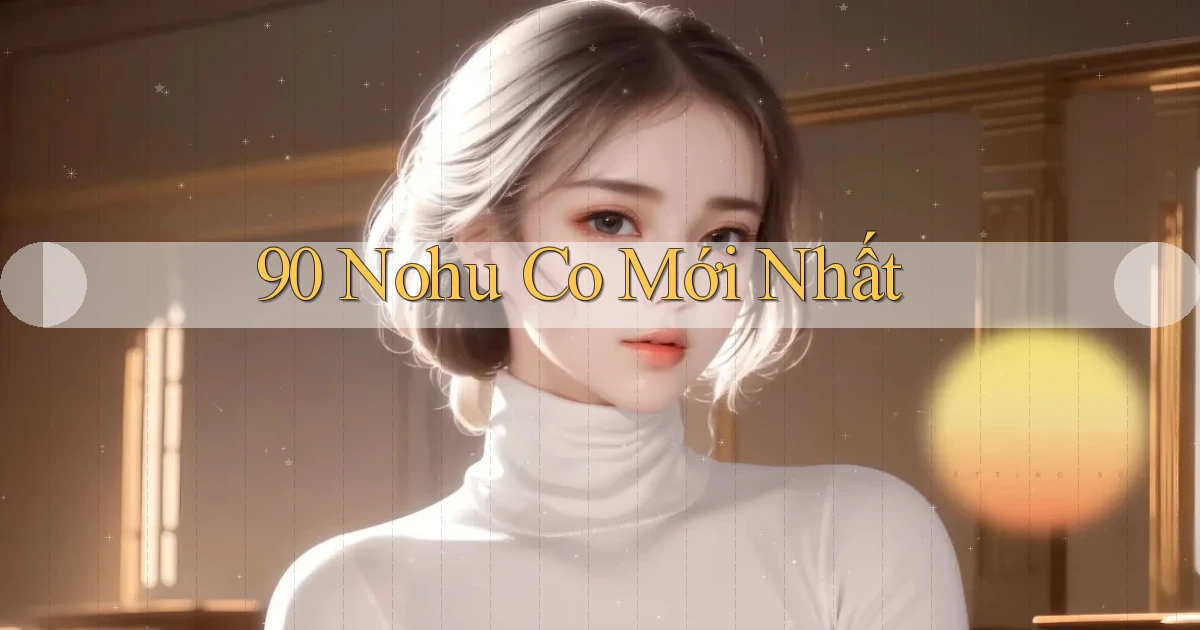 90 nohu co mới nhất