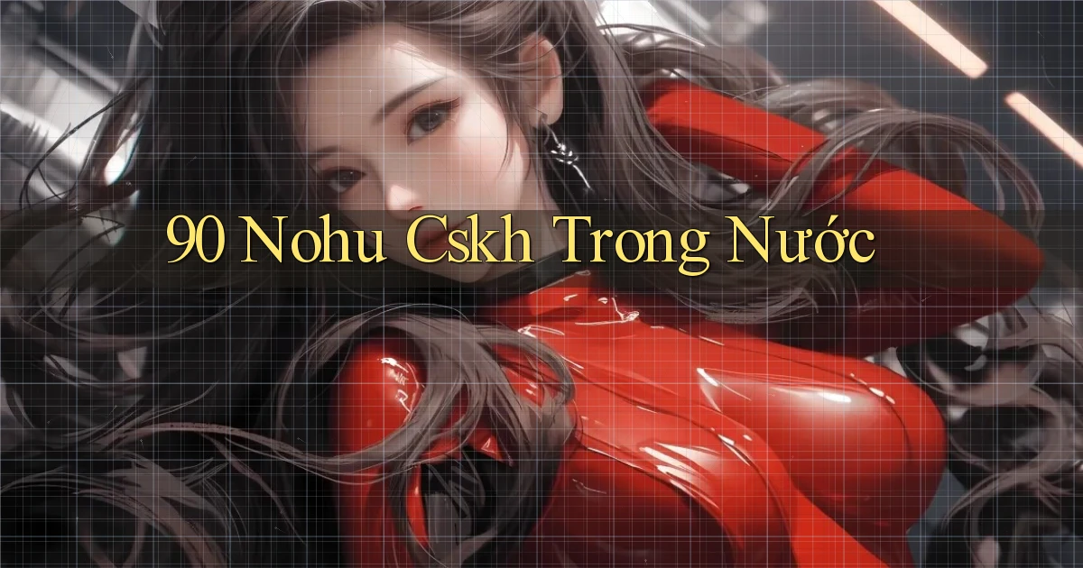 90 nohu cskh trong nước
