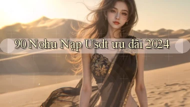 90 nohu nạp usdt ưu đãi 2024