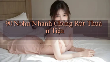 90 nohu nhanh chóng rút thuận tiện