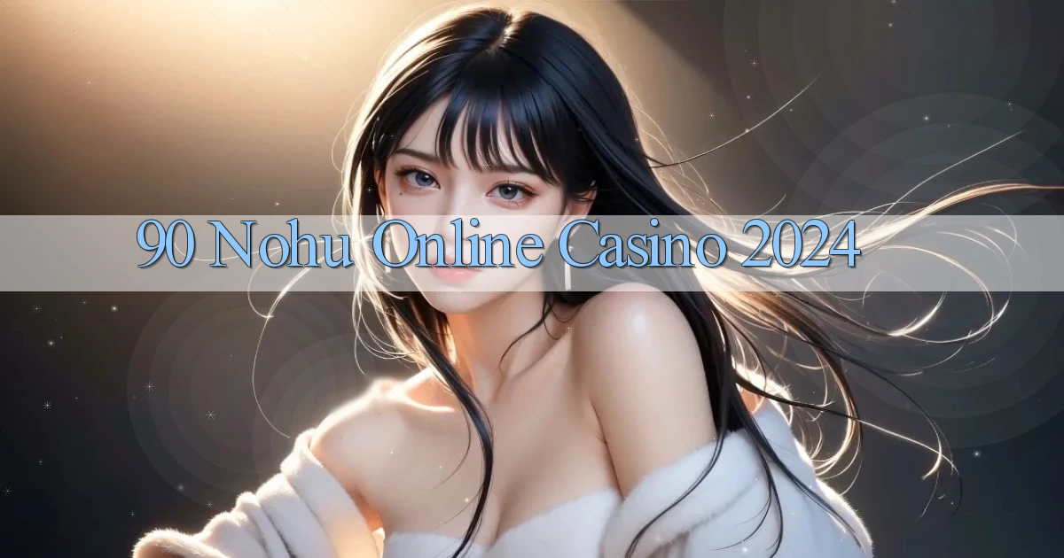 90 nohu Online Casino 2024