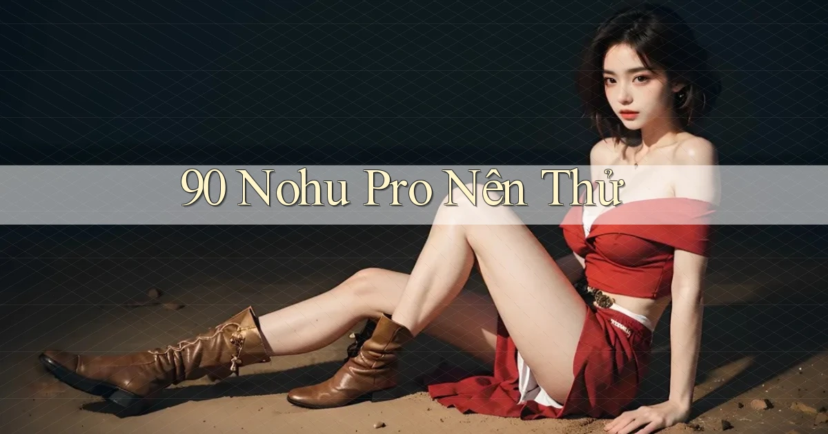 90 nohu pro nên thử