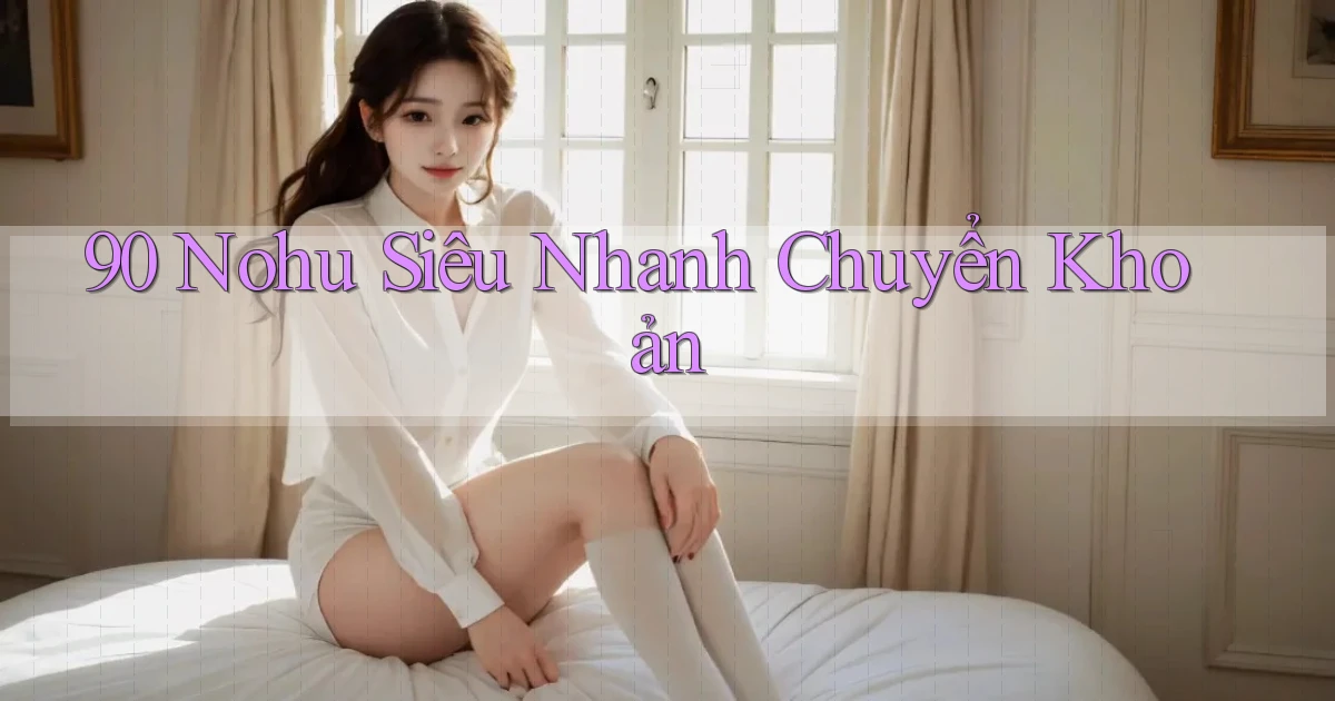 90 nohu siêu nhanh chuyển khoản