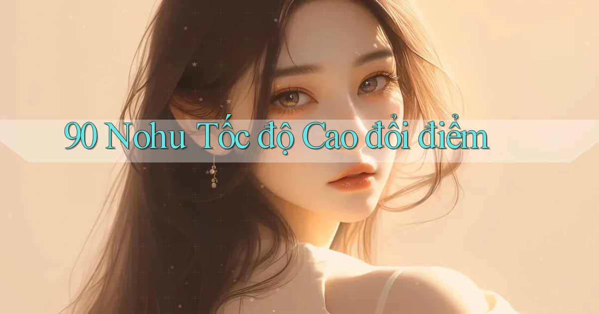 90 nohu tốc độ cao đổi điểm