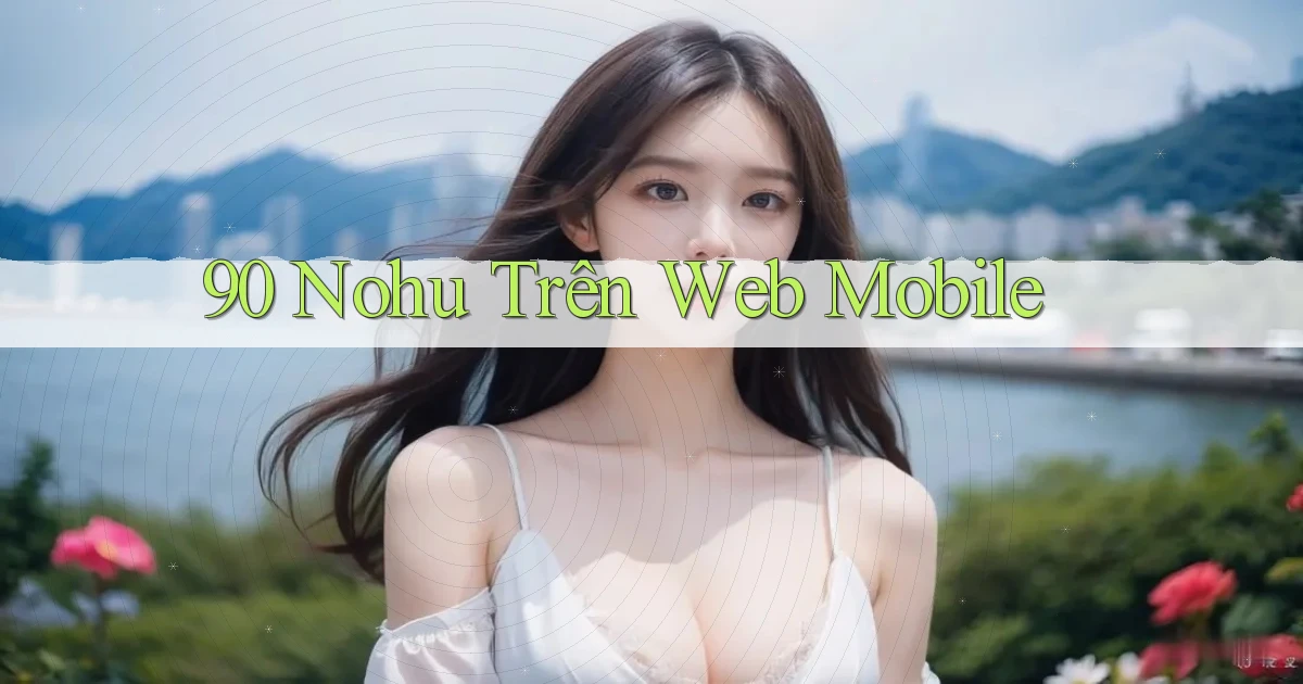 90 nohu trên web mobile