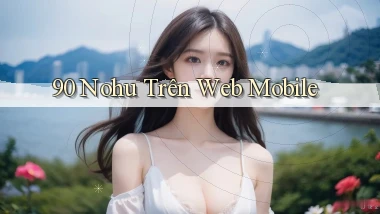 90 nohu trên web mobile