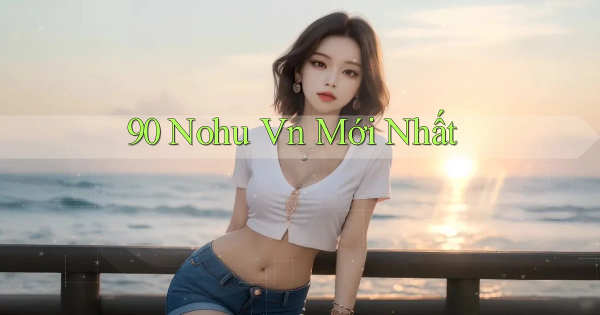 90 nohu vn mới nhất