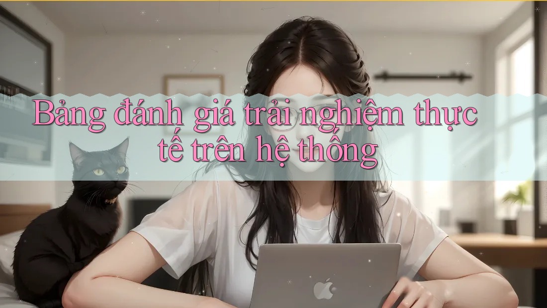 Bảng đánh giá trải nghiệm thực tế trên hệ thống