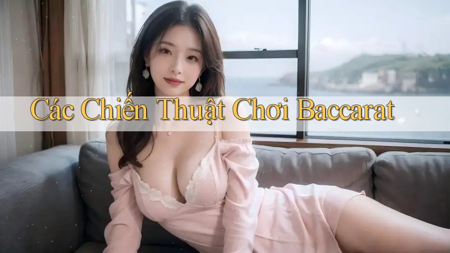 Các Chiến Thuật Chơi Baccarat