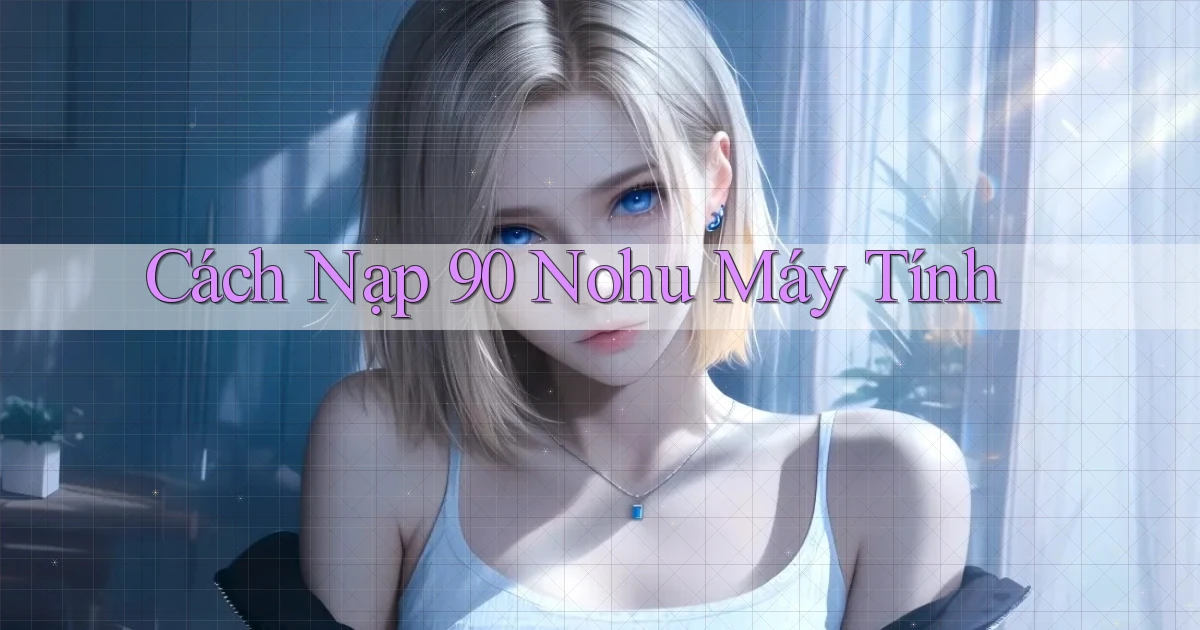 cách nạp 90 nohu máy tính