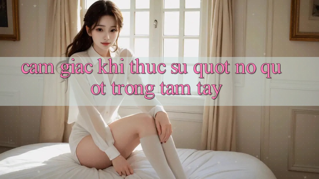Cảm giác khi thực sự " nổ" trong tầm tay