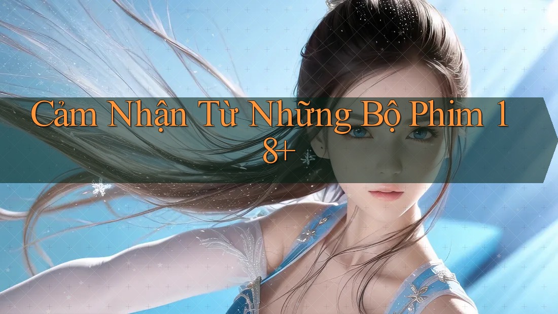 Cảm Nhận Từ Những Bộ Phim 18+