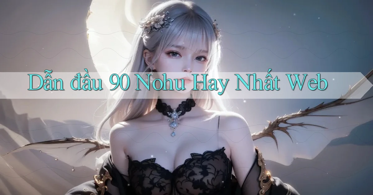 dẫn đầu 90 nohu hay nhất web