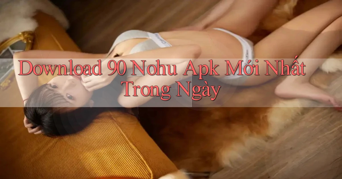 download 90 nohu apk mới nhất trong ngày