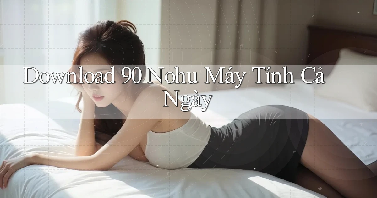 download 90 nohu máy tính cả ngày