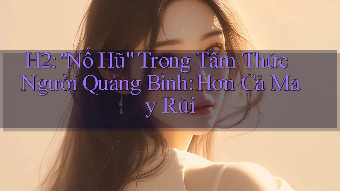 H2: “Nổ Hũ” Trong Tâm Thức Người Quảng Bình: Hơn Cả May Rủi
