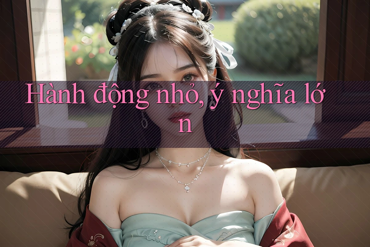 Hành động nhỏ, ý nghĩa lớn