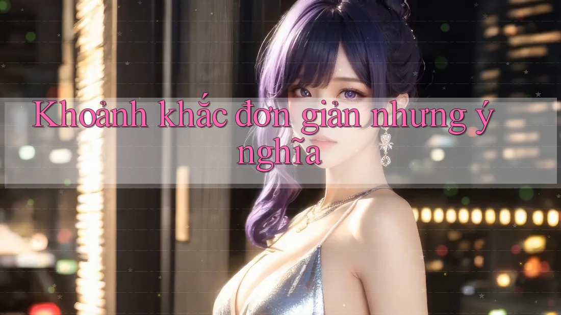 Khoảnh khắc đơn giản nhưng ý nghĩa