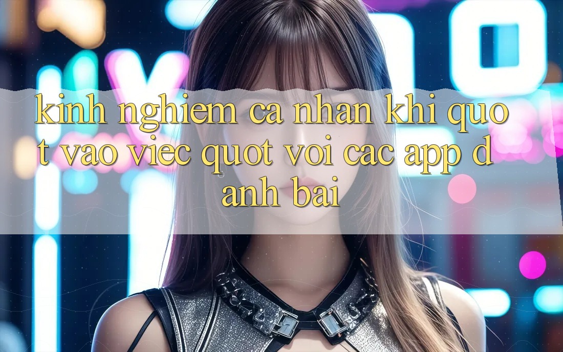 Kinh nghiệm cá nhân khi " vào việc" với các app đánh bài