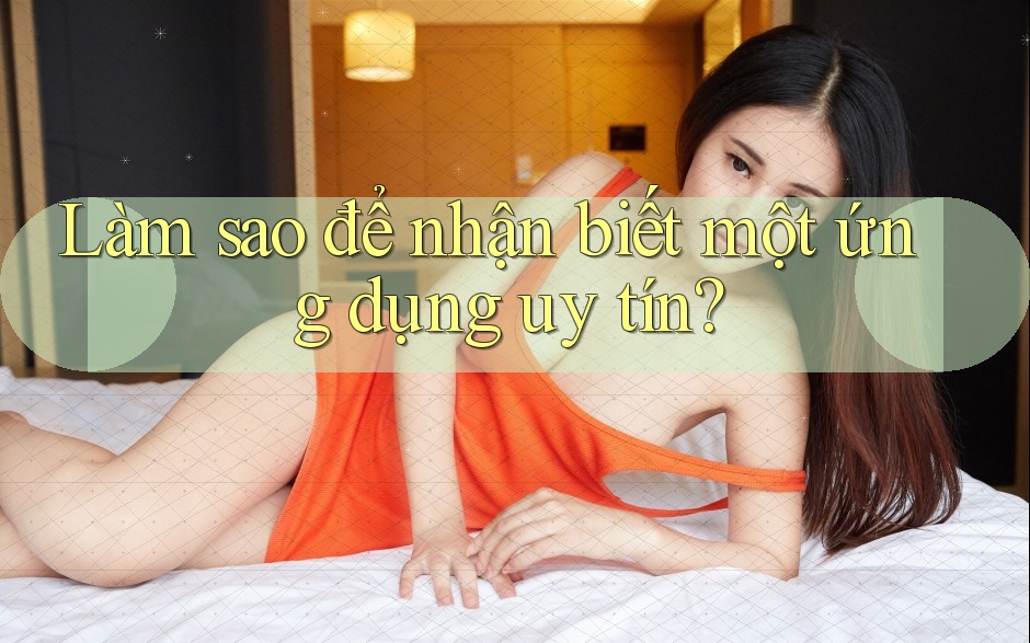 Làm sao để nhận biết một ứng dụng uy tín?