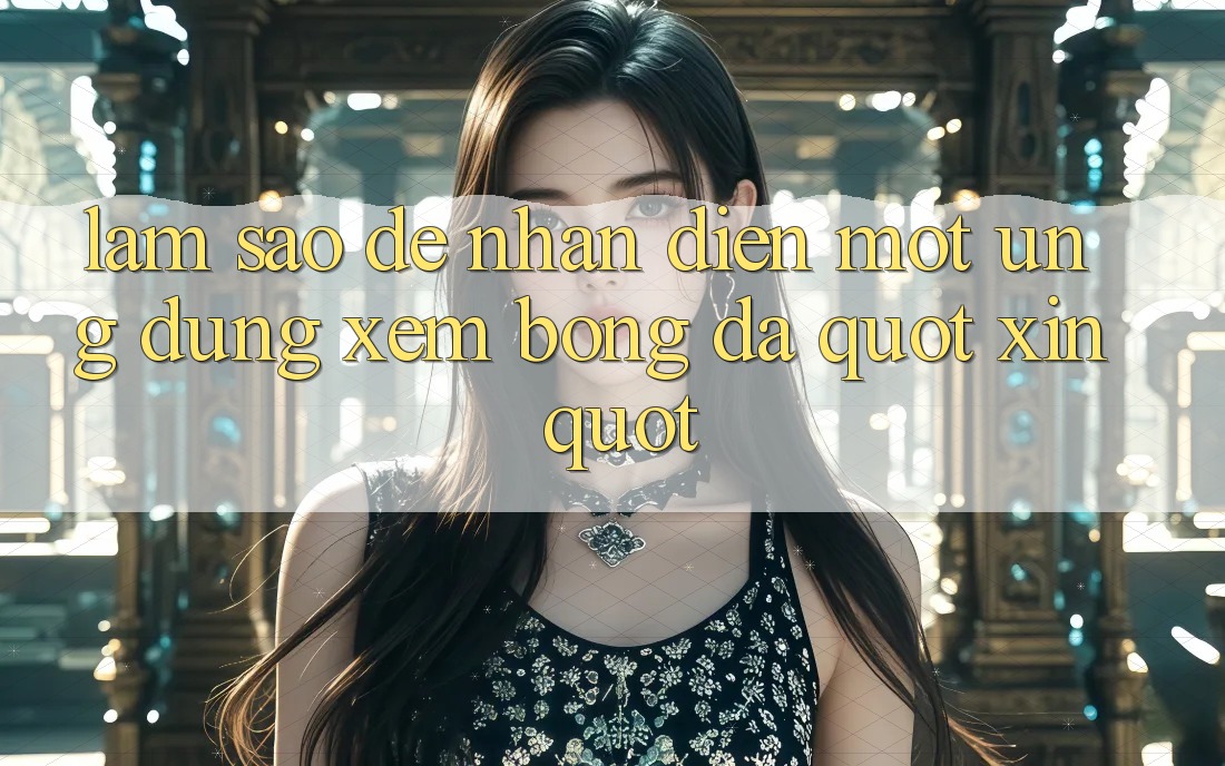Làm sao để nhận diện một ứng dụng xem bóng đá " xịn" ?