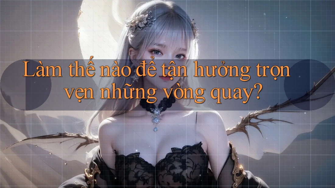 Làm thế nào để tận hưởng trọn vẹn những vòng quay?