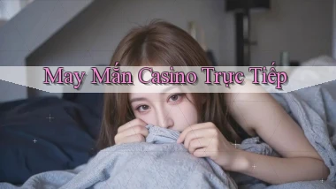 May mắn Casino trực tiếp