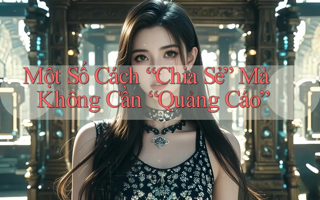 Một Số Cách “Chia Sẻ” Mà Không Cần “Quảng Cáo”