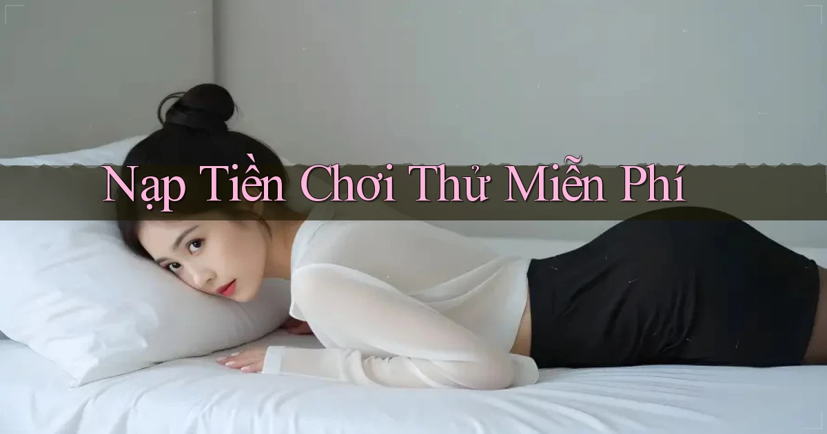Nạp tiền Chơi thử miễn phí