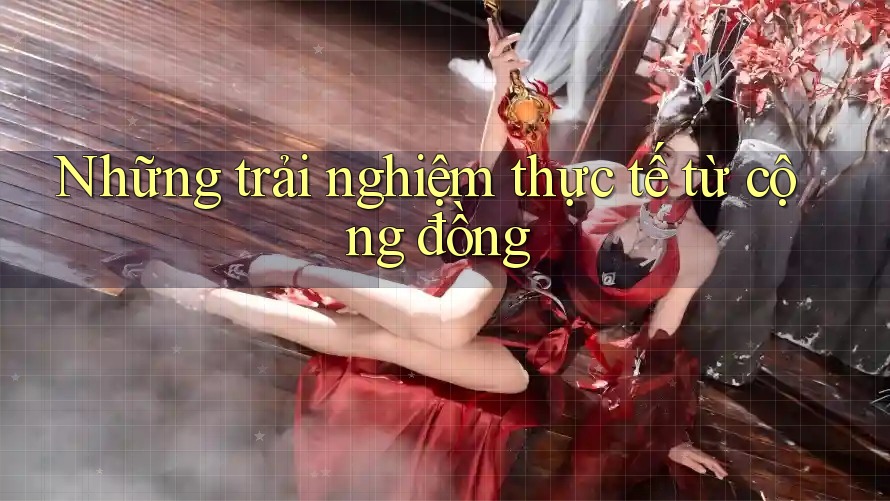 Những trải nghiệm thực tế từ cộng đồng