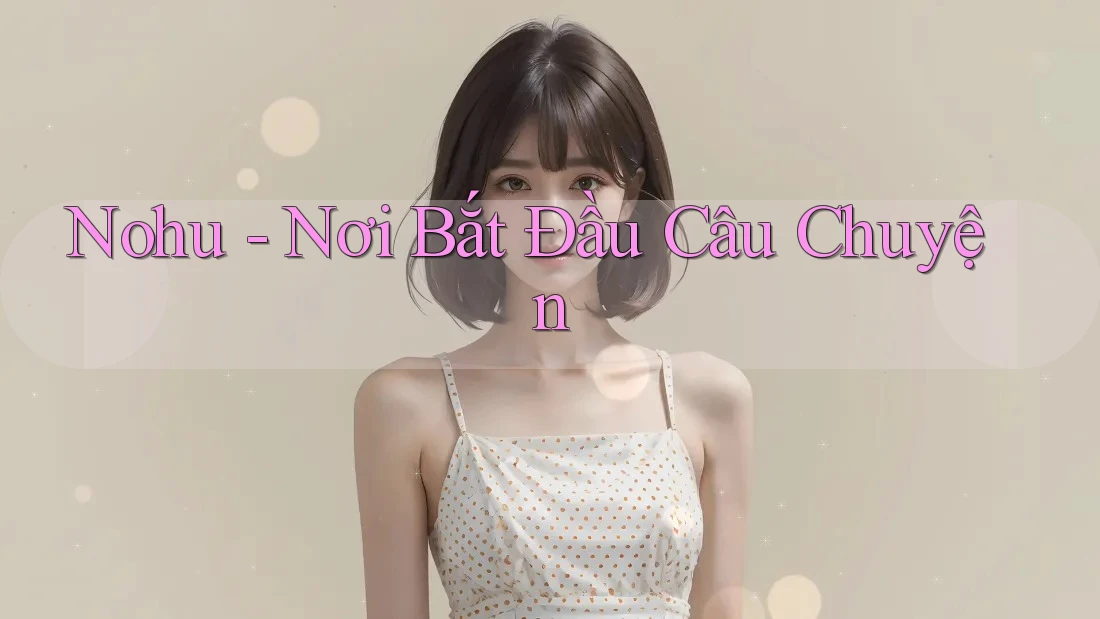 Nohu - Nơi Bắt Đầu Câu Chuyện