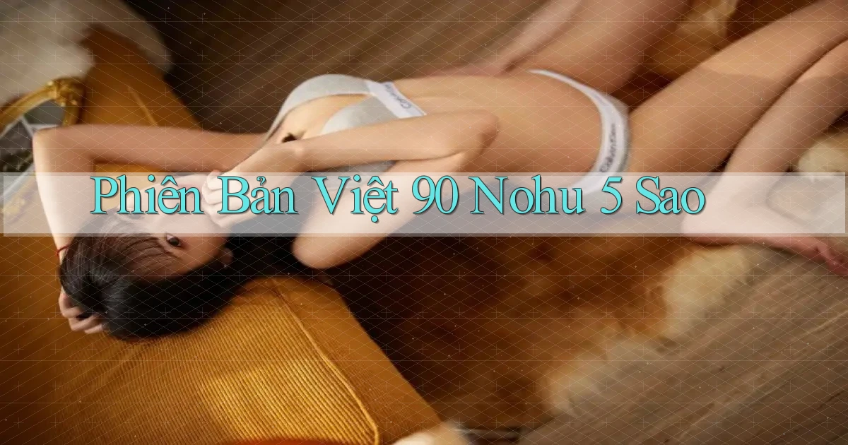 phiên bản việt 90 nohu 5 sao