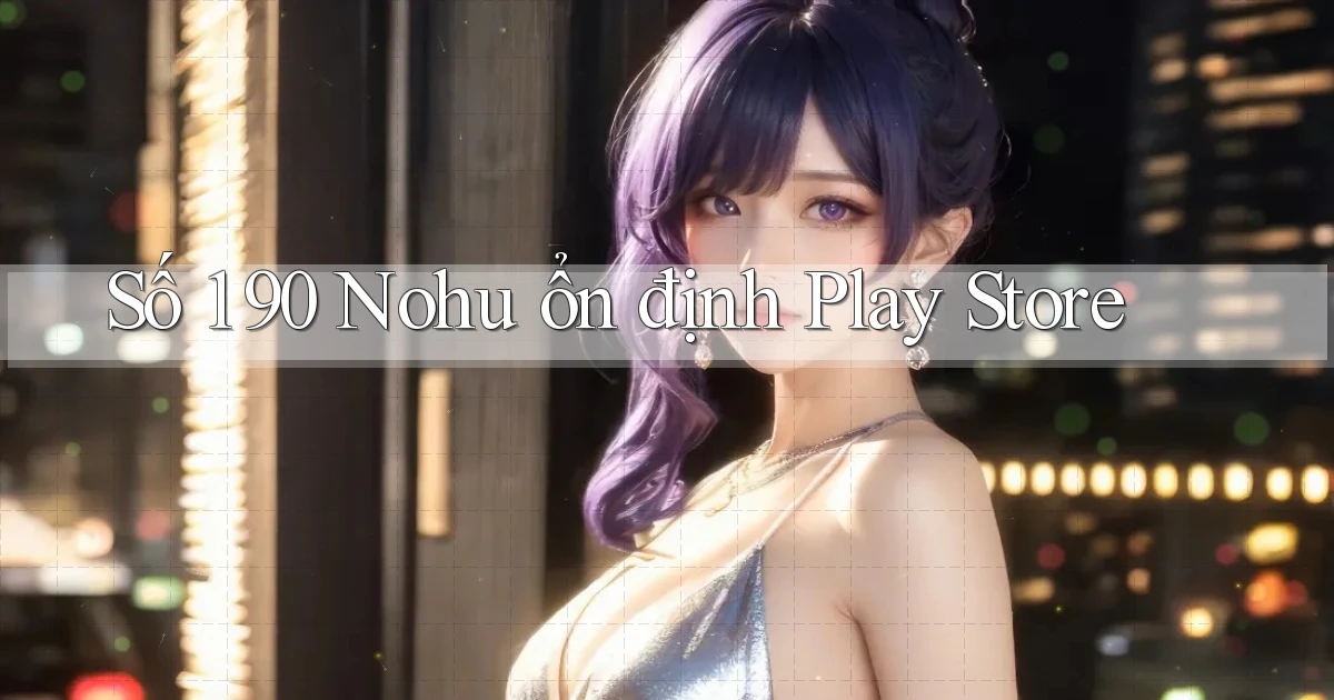 số 1 90 nohu ổn định play store