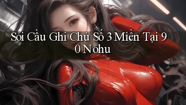soi cầu ghi chú số 3 miền tại 90 nohu