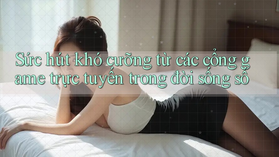 Sức hút khó cưỡng từ các cổng game trực tuyến trong đời sống số