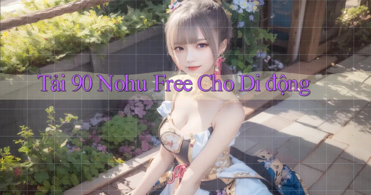 tải 90 nohu free cho di động
