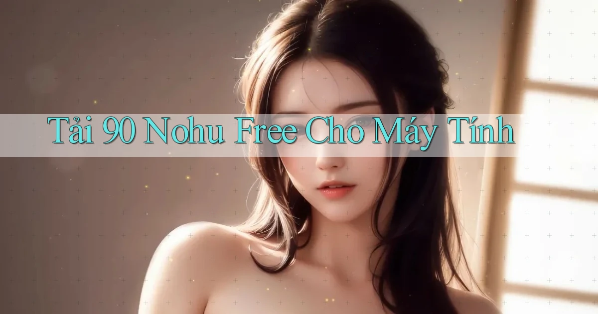 tải 90 nohu free cho máy tính