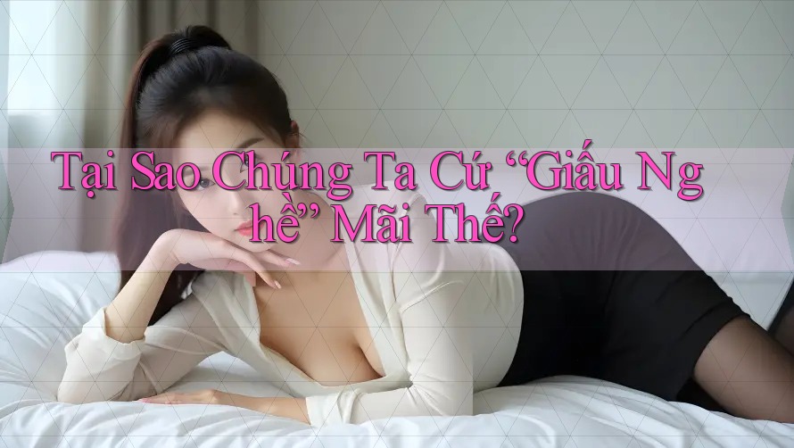 Tại Sao Chúng Ta Cứ “Giấu Nghề” Mãi Thế?