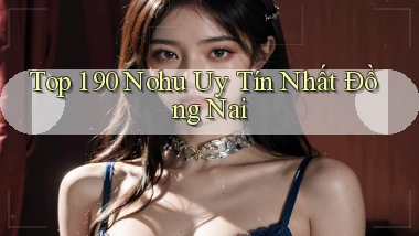 top 1 90 nohu uy tín nhất Đồng Nai